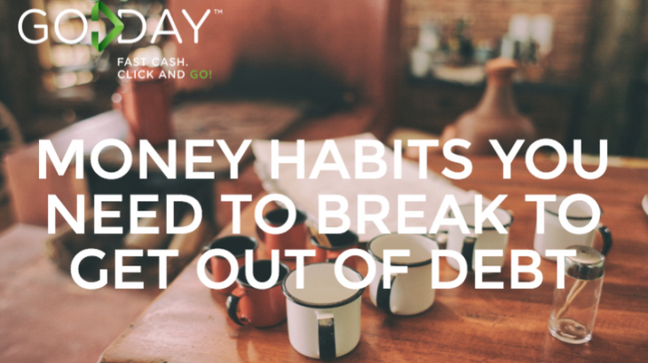 Money Habits You Need To Break To Get Out Of Debt