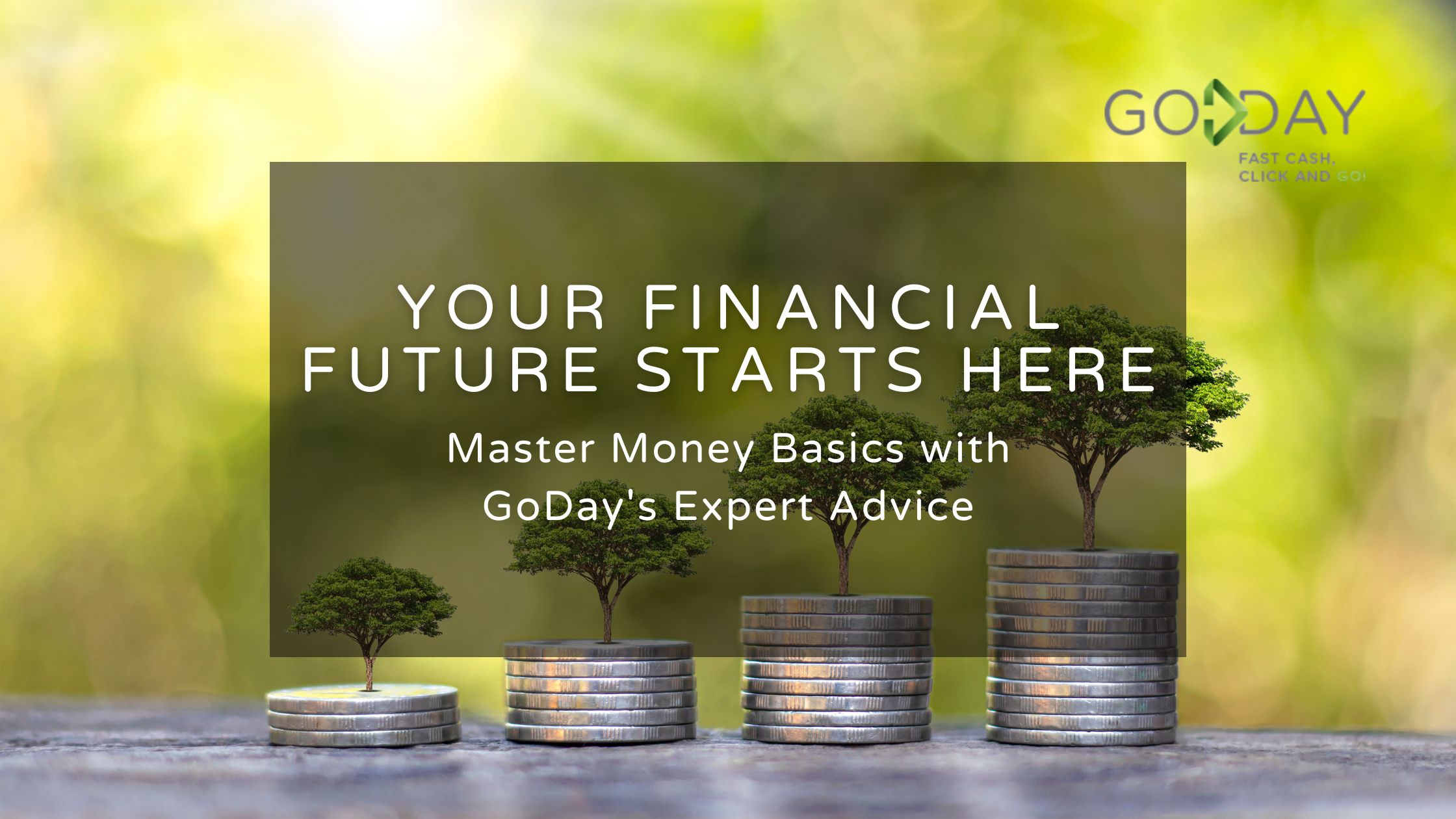 Stacks of coins with growing trees on top, symbolizing financial growth, overlaid with the text “Your Financial Future Starts Here – Master Money Basics with GoDay’s Expert Advice.”